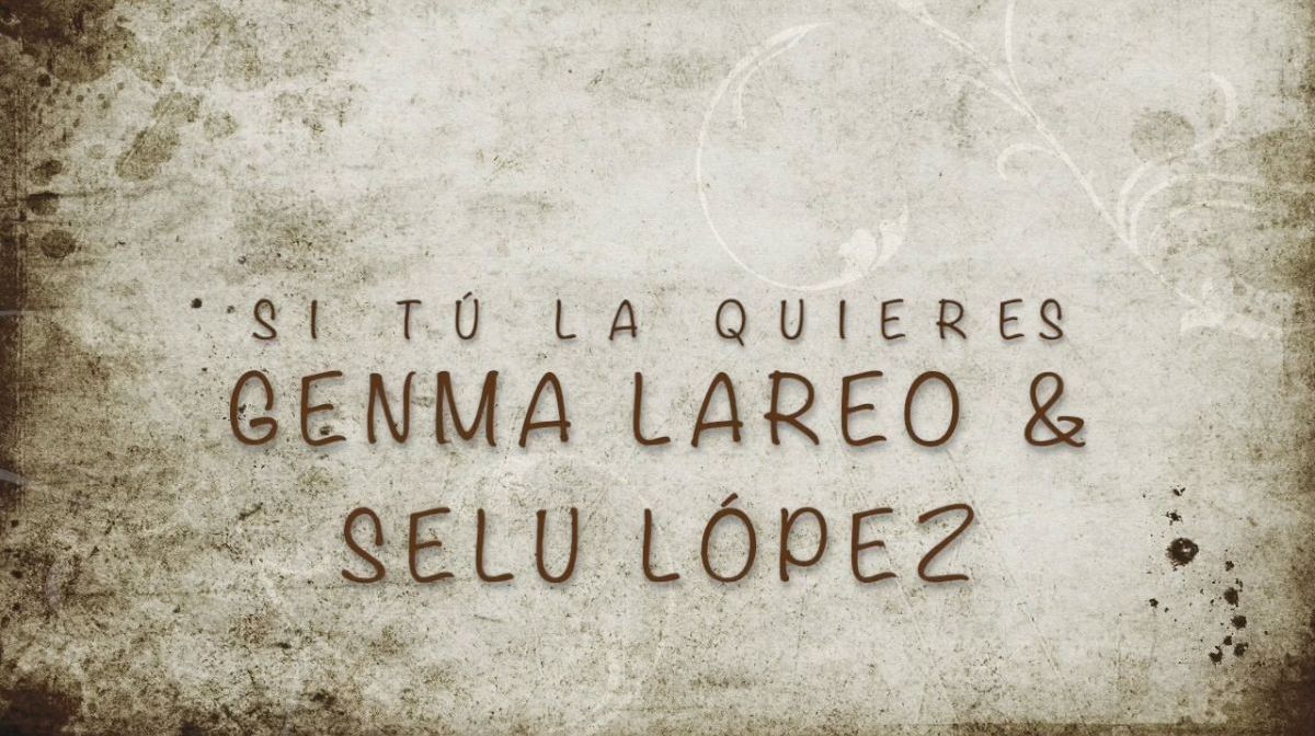 'Si tu la quieres' por Genma Lareo y Selu López