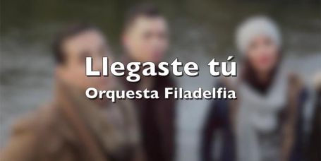 Filadelfia - Llegaste tú (Videoclip)